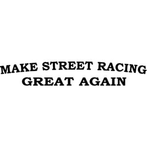 Make Street Racing Great Again Decal