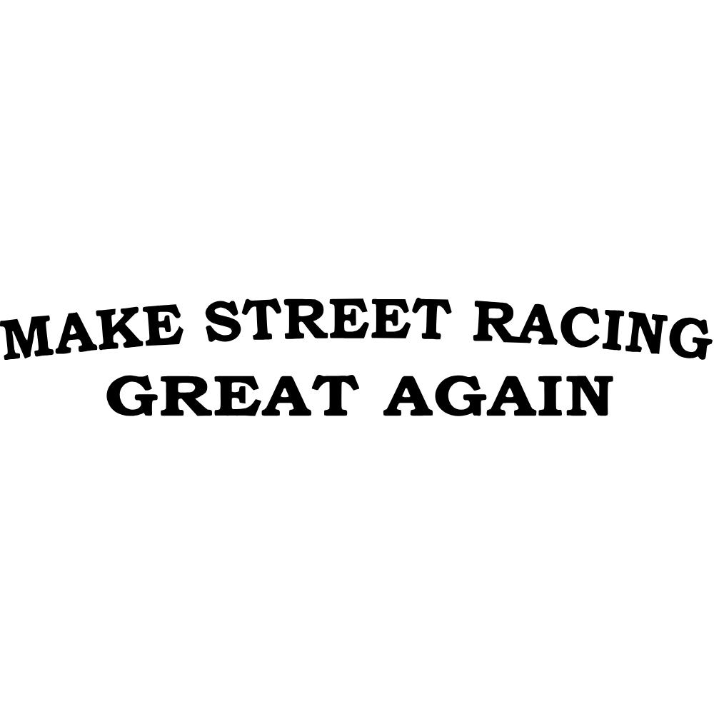 Make Street Racing Great Again Decal