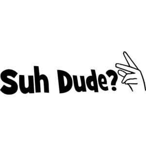 Suh Dude? Decal