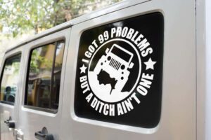 I Got 99 Problems But A Ditch Ain't One Jeep Decal
