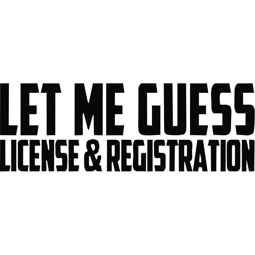 Let Me Guess License & Registration Decal