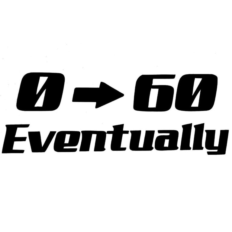 0 to 60 Eventually Decal