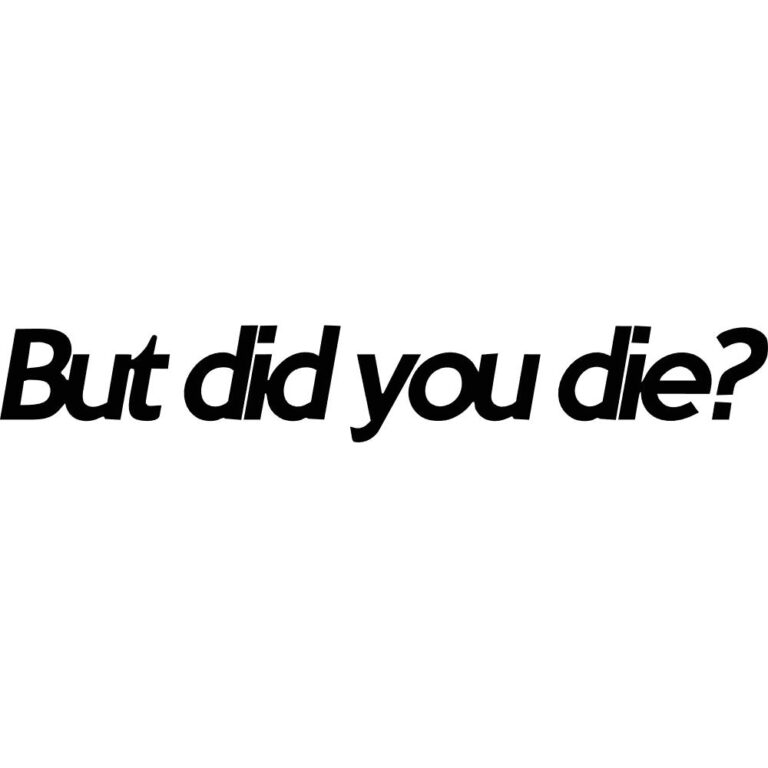 But Did You Die? Decal