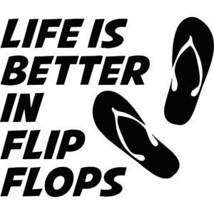 Life Is Better In Flip Flops Decal