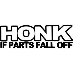 Honk If Parts Fall Off Decal