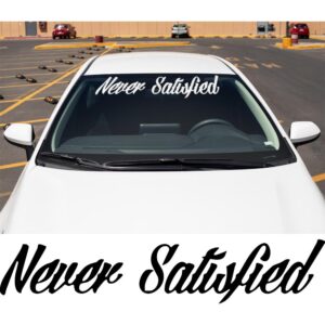 Never Satisfied Windshield Banner
