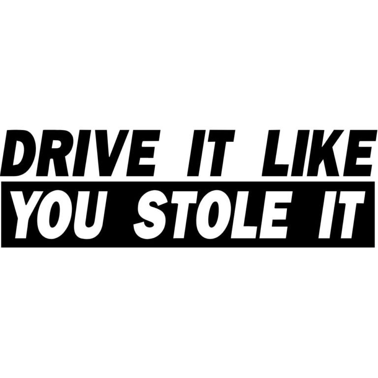 Drive It Like You Stole It Decal