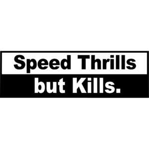 Speed Thrills But Kills Decal