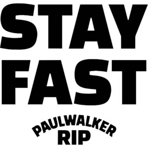 Stay Fast Paul Walker Decal