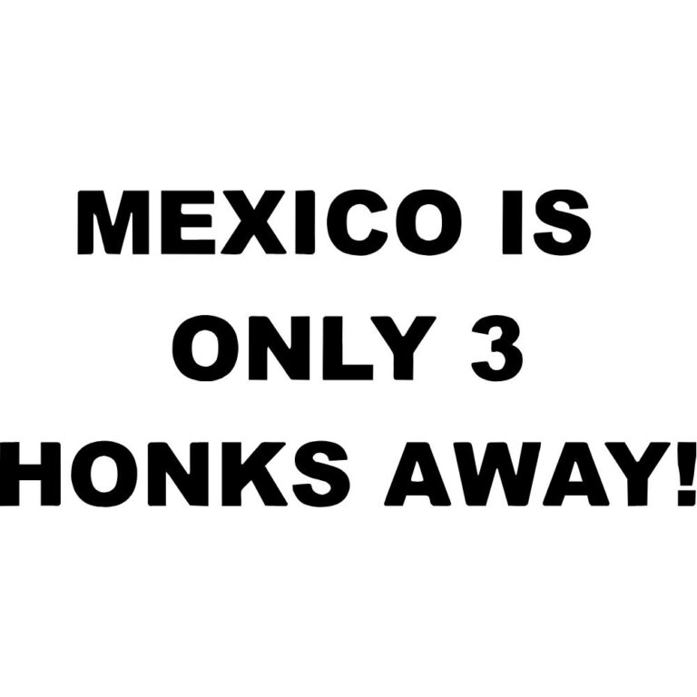 Mexico Is Only 3 Honks Away Decal
