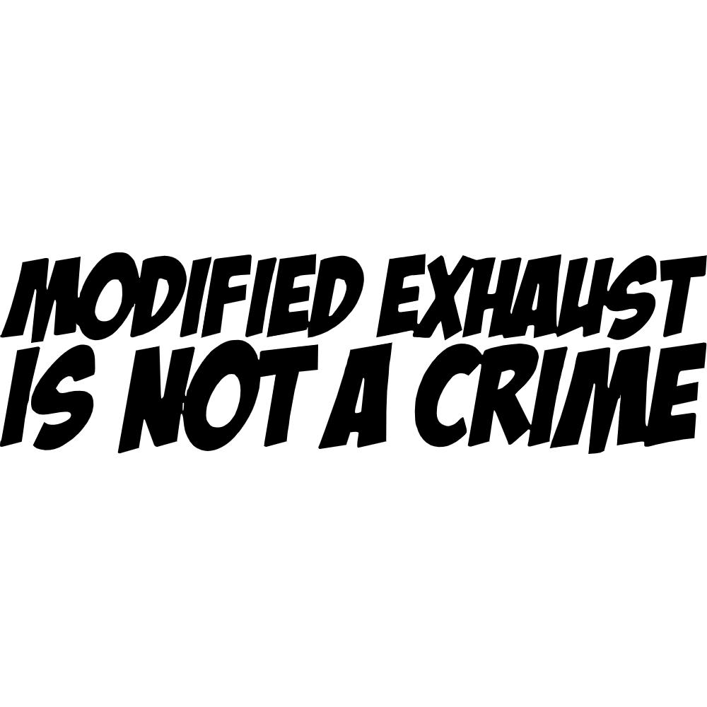 Modified Exhaust Is Not A Crime Decal