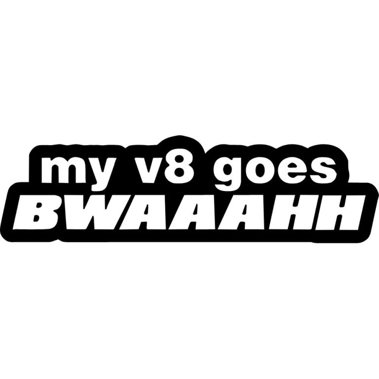 My V8 Goes Bwaaahh Decal
