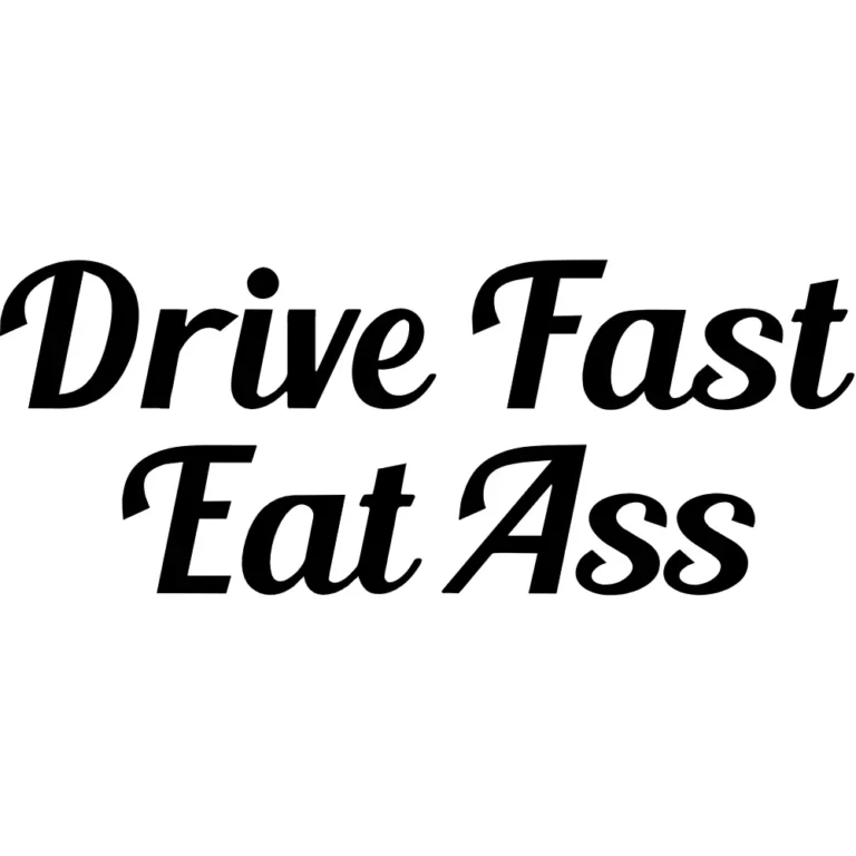 Drive Fast Eat Ass Decal