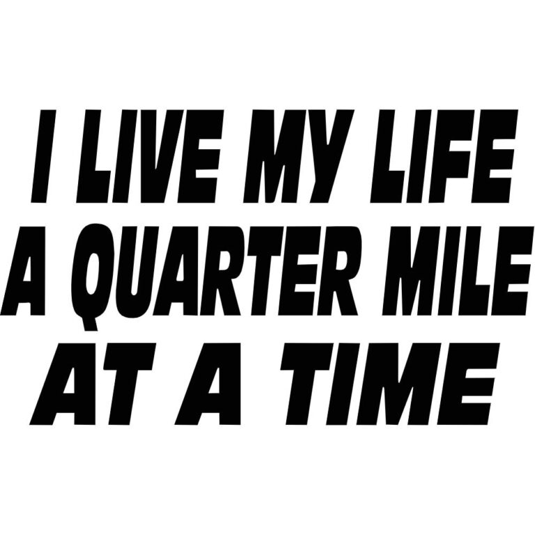 I Live My Life a Quarter Mile at a Time Decal