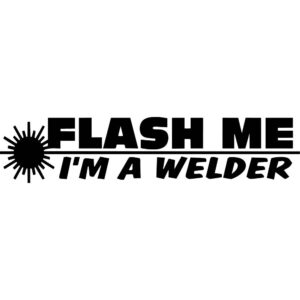 Flash Me I'm a Welder Decal