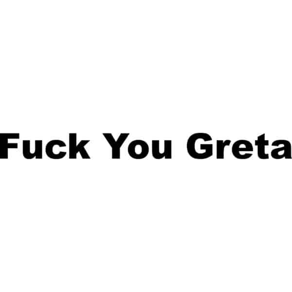 Fuck You Greta Decal