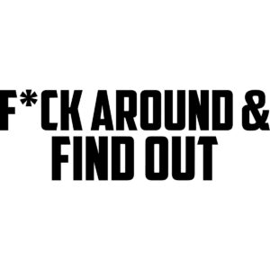 F*ck Around & Find Out Decal