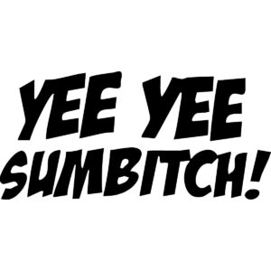 Yee Yee Sumbitch Decal