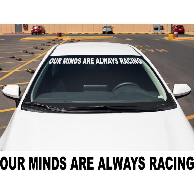 Our Minds Are Always Racing Windshield Banner