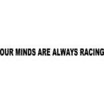 Our Minds Are Always Racing Decal