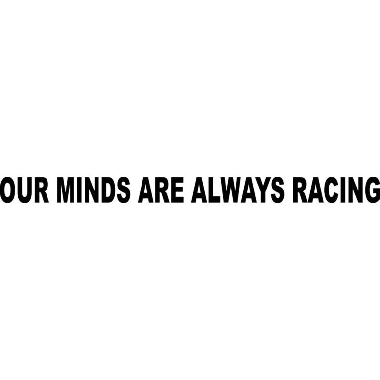 Our Minds Are Always Racing Decal