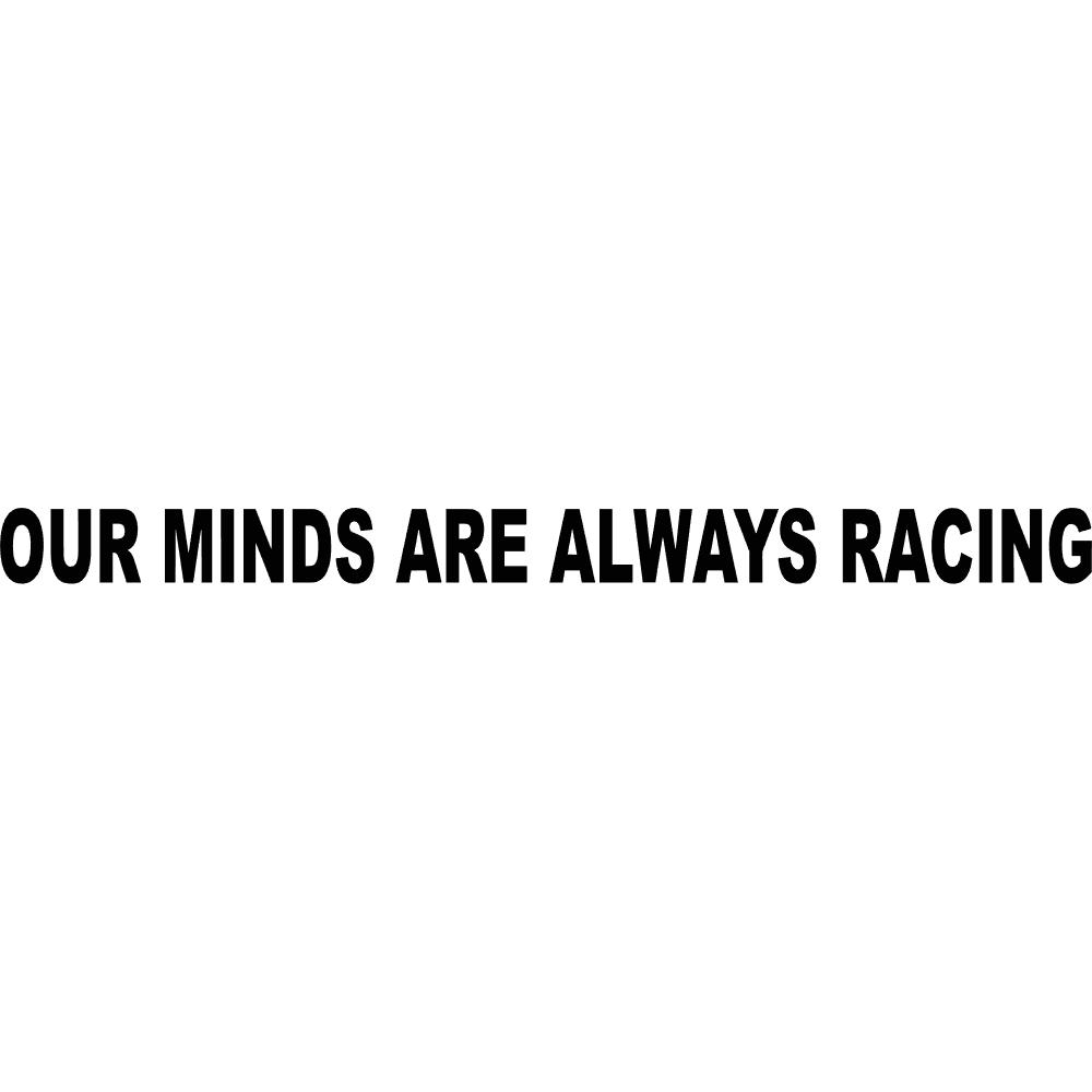 Our Minds Are Always Racing Decal