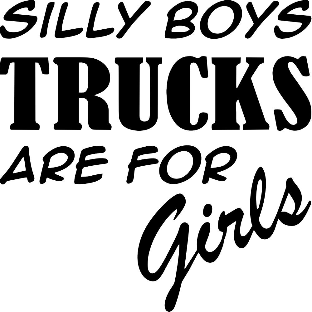 Silly Boys Trucks Are For Girls Decal