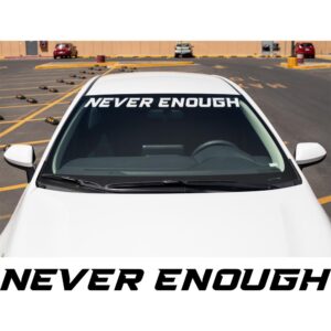 Never Enough Windshield Banner