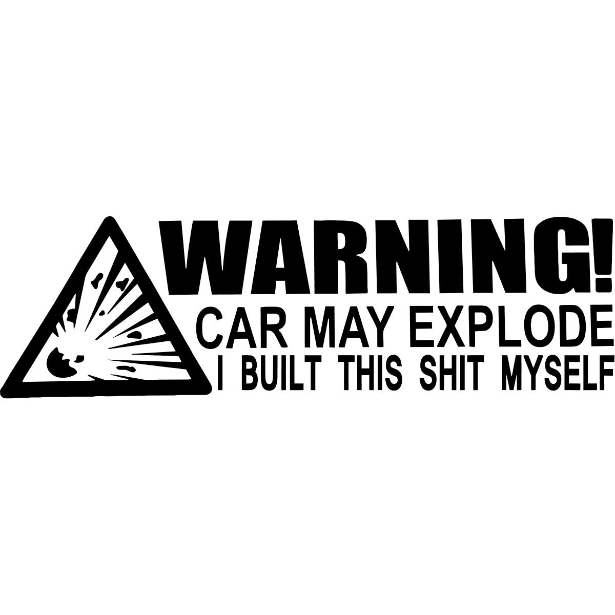 Warning Car May Explode I Built This Shit Myself Decal