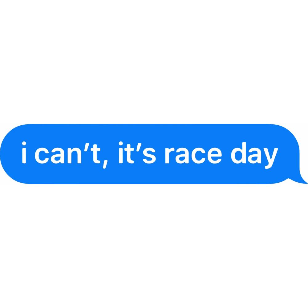 I Can't It's Race Day Decal