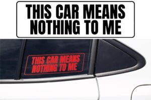 This Car Means Nothing To Me Decal sticker
