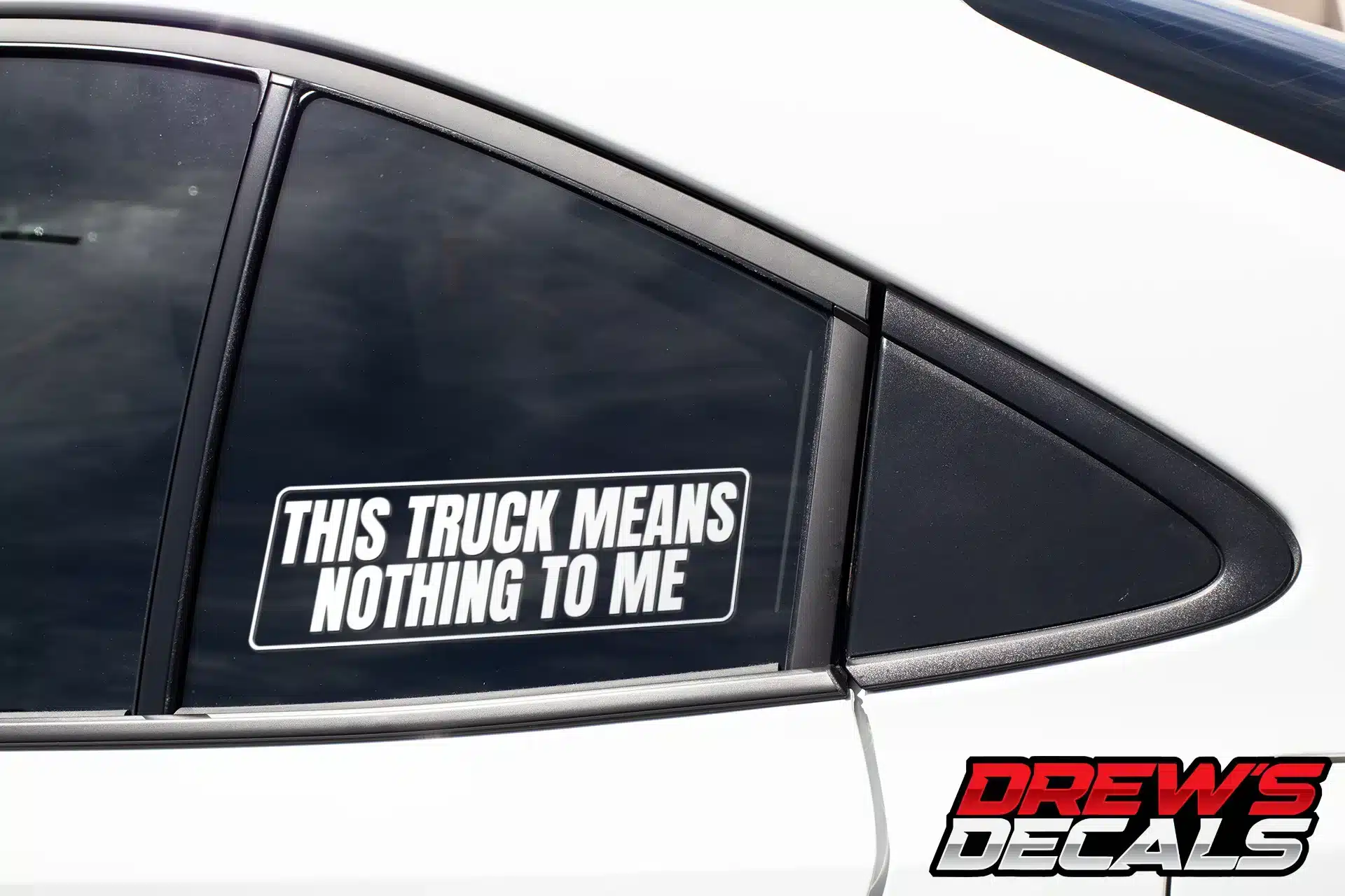 This Truck Means Nothing To Me Decal