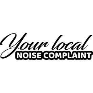 Your Local Noise Complaint Decal