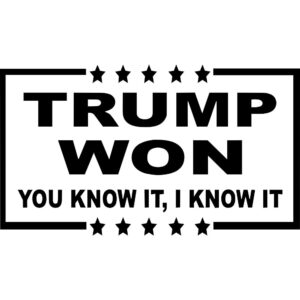 Trump Won You Know It, I Know It Decal