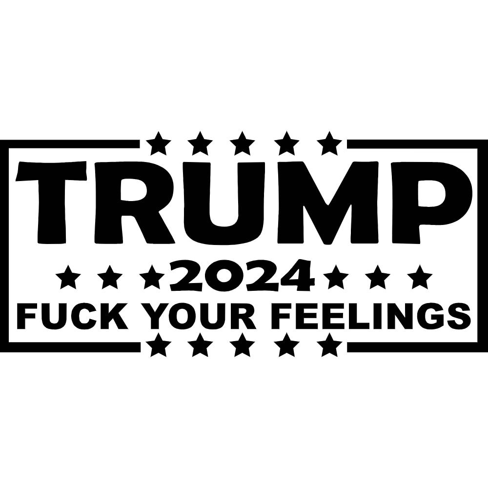 Trump 2024 Fuck Your Feelings Decal