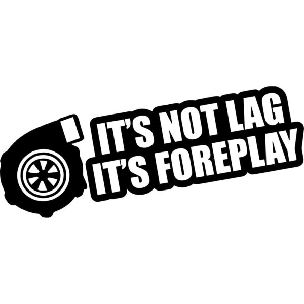 It's Not Lag It's Foreplay Decal