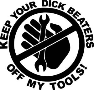 Keep Your Dick Beaters Off My Tools Decal