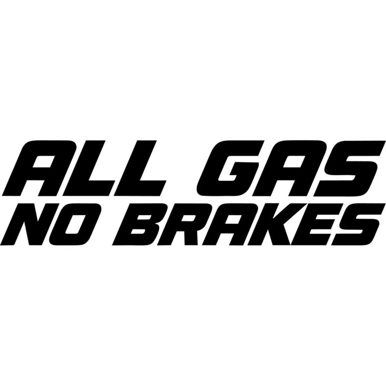 All Gas No Brakes Decal