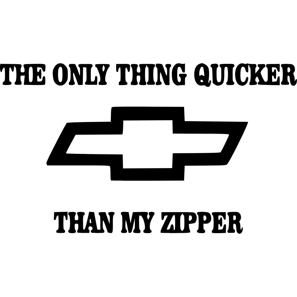 Chevy The Only Thing Quicker Than My Zipper Decal