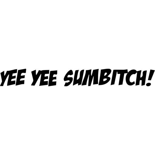 Yee Yee Sum Bitch Decal