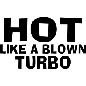 Hot Like A Blown Turbo Decal