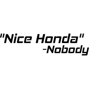 Nice Honda -Nobody Decal