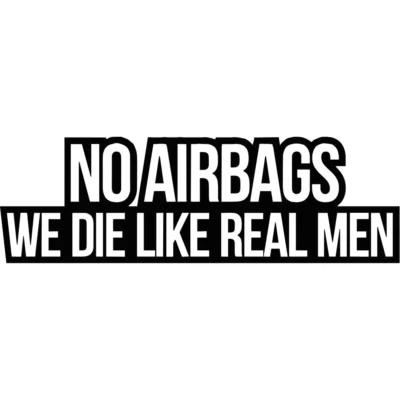 No Airbags We Die Like Real Men Decal