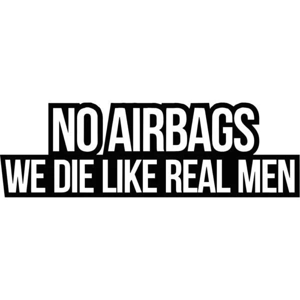 No Airbags We Die Like Real Men Decal