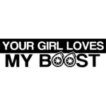 Your Girl Loves My Boost Decal