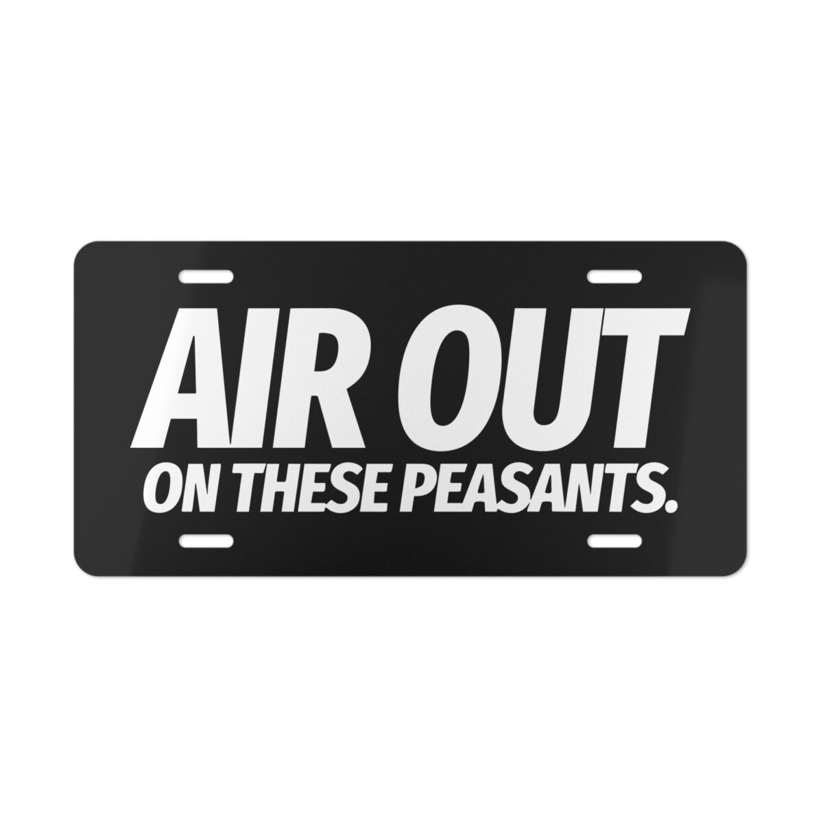 Air Out On These Peasants License Plate