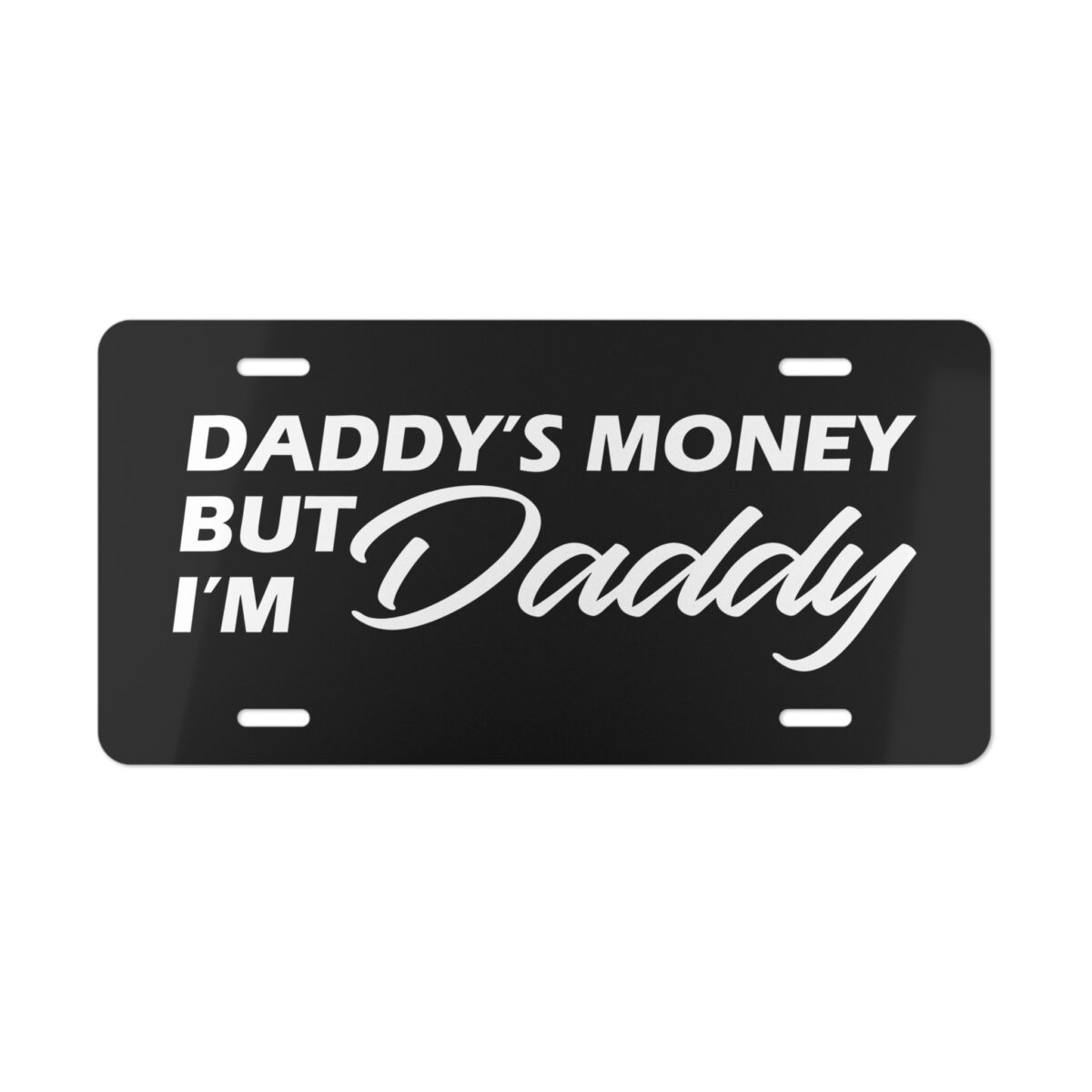Daddy's Money But I'm Daddy License Plate