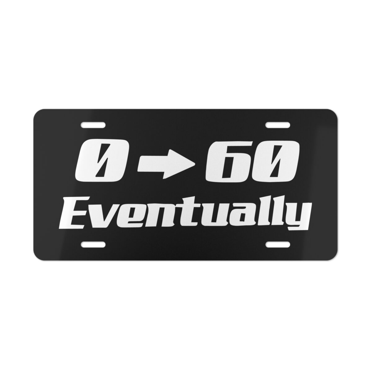 0 to 60 Eventually License Plate