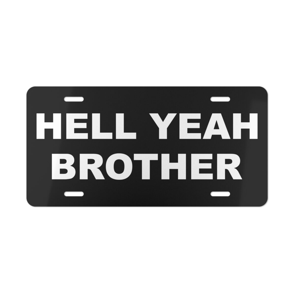 Hell Yeah Brother License Plate
