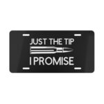 Just The Tip I Promise License Plate